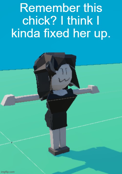 Remember this chick? I think I kinda fixed her up. | made w/ Imgflip meme maker