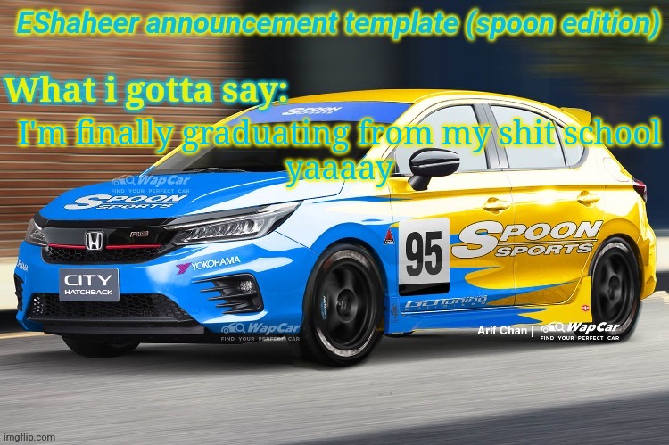 eshaheer announcement temp (spoon ed) | I'm finally graduating from my shit school
yaaaay | image tagged in eshaheer announcement temp spoon ed | made w/ Imgflip meme maker