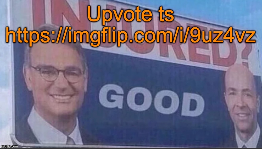 Injured Good announcement | Upvote ts https://imgflip.com/i/9uz4vz | image tagged in injured good announcement | made w/ Imgflip meme maker
