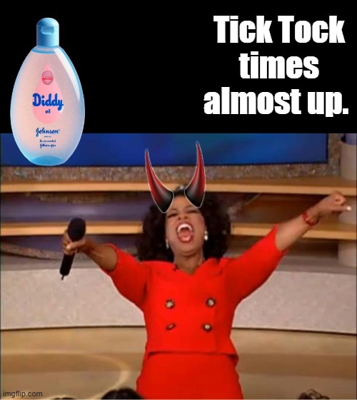 Oprah You Get A Diddy,Obama approves, Diddys nickname came out Tootsie Roll ,i wonder what that means ? | Tick Tock times almost up. | image tagged in memes,oprah you get a | made w/ Imgflip meme maker