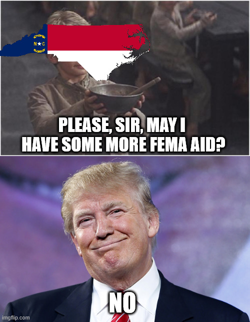 PLEASE, SIR, MAY I  HAVE SOME MORE FEMA AID? NO | image tagged in oliver twist please sir,donald trump smirk | made w/ Imgflip meme maker
