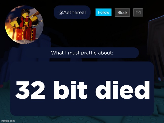aethereal's forsaken template | 32 bit died | image tagged in aethereal's forsaken template | made w/ Imgflip meme maker