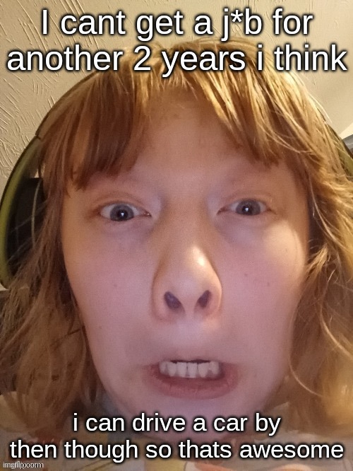 The Ghostly Ghoul | I cant get a j*b for another 2 years i think; i can drive a car by then though so thats awesome | image tagged in the ghostly ghoul | made w/ Imgflip meme maker