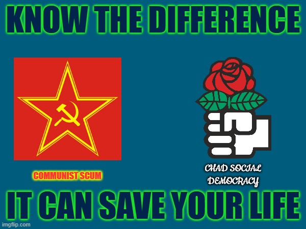 Social Democracy countries are doing so good | KNOW THE DIFFERENCE; CHAD SOCIAL DEMOCRACY; IT CAN SAVE YOUR LIFE; COMMUNIST SCUM | made w/ Imgflip meme maker