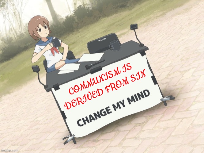 """christian""" communists aren't christians | COMMUNISM IS DERIVED FROM SIN | image tagged in change my mind anime version | made w/ Imgflip meme maker