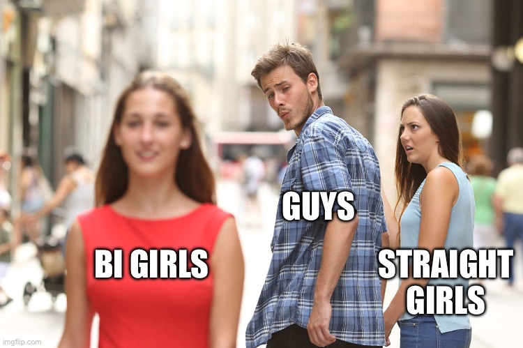 Hi girls | GUYS; STRAIGHT GIRLS; BI GIRLS | image tagged in disloyal boyfriend | made w/ Imgflip meme maker