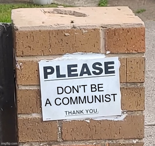 Please Thank You Sign | DON'T BE A COMMUNIST | image tagged in please thank you sign | made w/ Imgflip meme maker