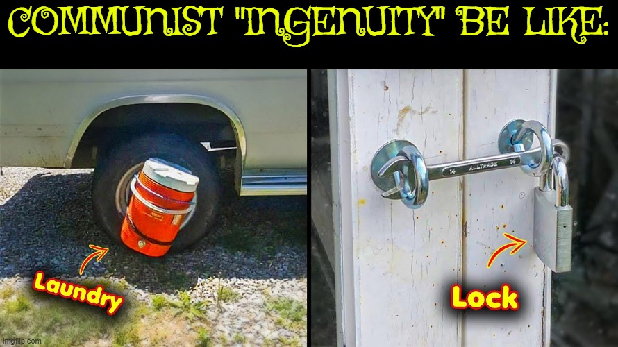 COMMUNIST "INGENUITY" BE LIKE: | made w/ Imgflip meme maker
