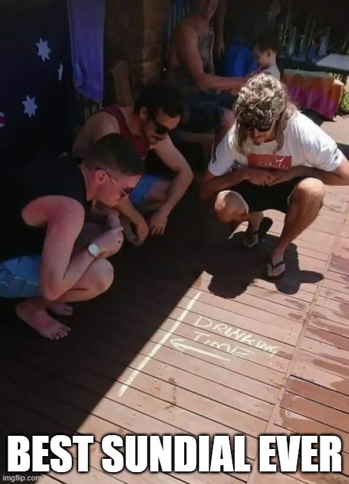 Best sun dial ever | BEST SUNDIAL EVER | image tagged in beer,hold my beer | made w/ Imgflip meme maker
