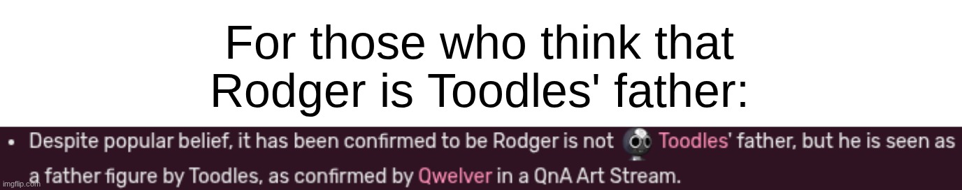 FTM: I never believed that he was Toodles’ father, but it felt viable | For those who think that Rodger is Toodles' father: | made w/ Imgflip meme maker