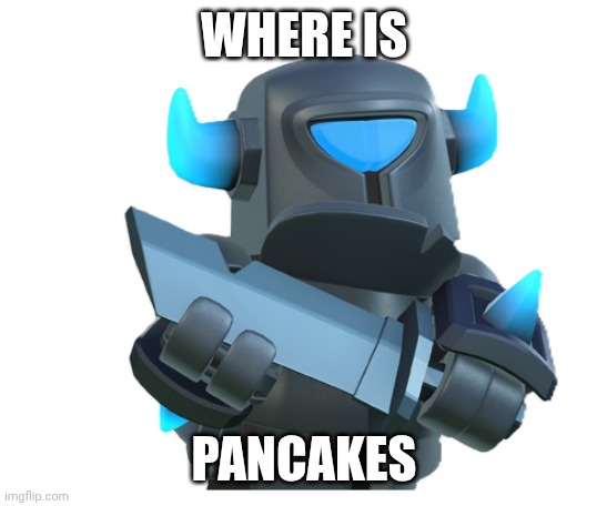 mini pekka | WHERE IS; PANCAKES | image tagged in mini pekka | made w/ Imgflip meme maker