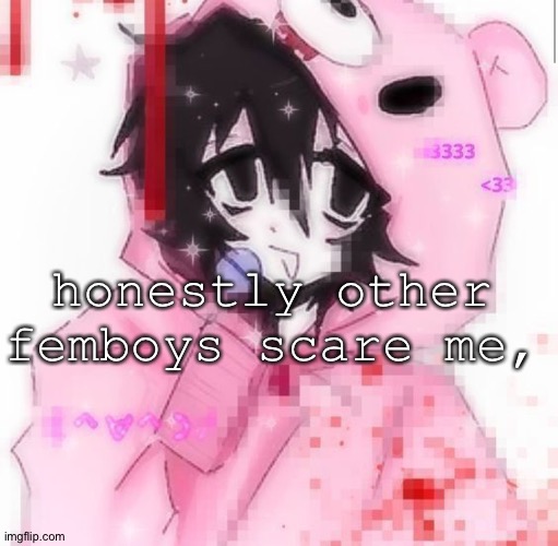 like bro | honestly other femboys scare me, | image tagged in s boy | made w/ Imgflip meme maker