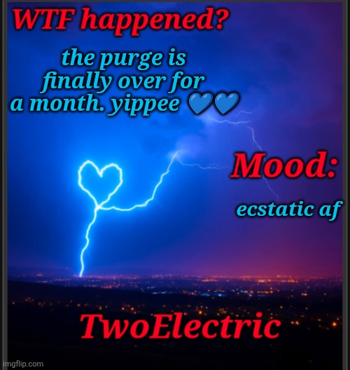 need i say more? glad school's over for a little while | the purge is finally over for a month. yippee 💙💙; ecstatic af | image tagged in alt announcement temp | made w/ Imgflip meme maker
