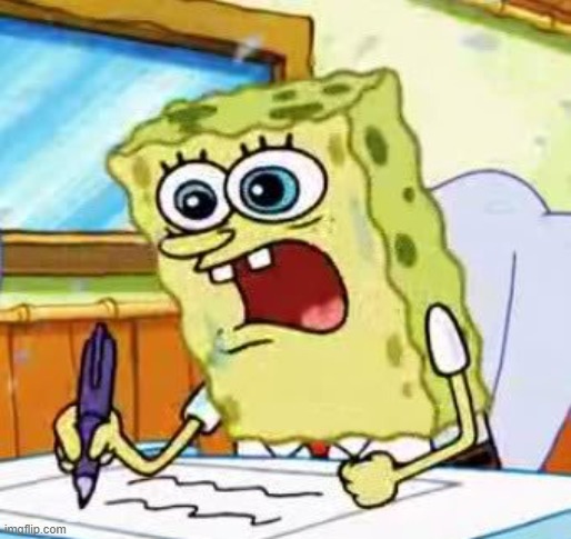 Spongebob Writing | image tagged in spongebob writing | made w/ Imgflip meme maker