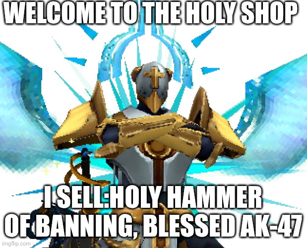 Gabriel Ultrakill | WELCOME TO THE HOLY SHOP I SELL:HOLY HAMMER OF BANNING, BLESSED AK-47 | image tagged in gabriel ultrakill | made w/ Imgflip meme maker