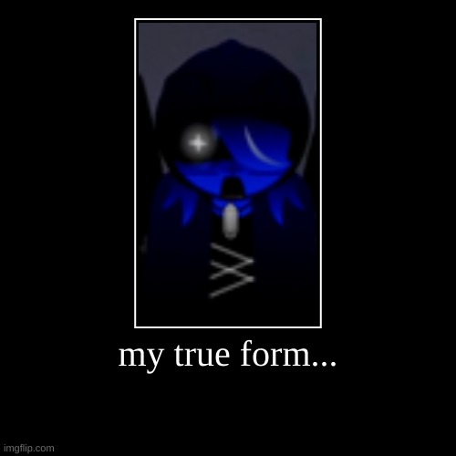 my true form... | | image tagged in demotivationals,sprunki,jevin,unlimited power | made w/ Imgflip demotivational maker