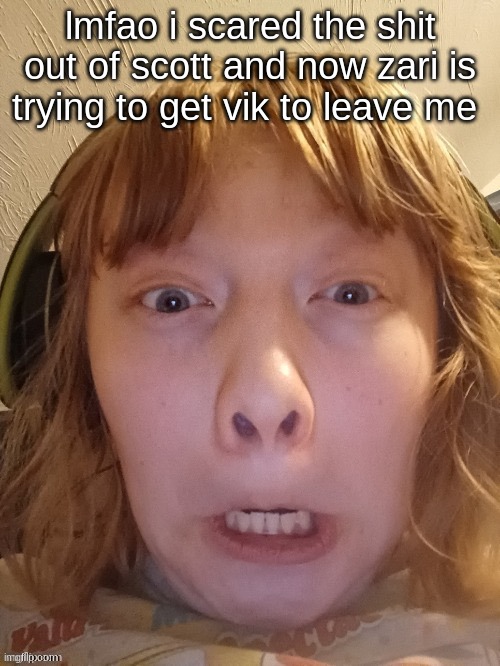 ts is KILLING me | lmfao i scared the shit out of scott and now zari is trying to get vik to leave me | image tagged in the ghostly ghoul | made w/ Imgflip meme maker