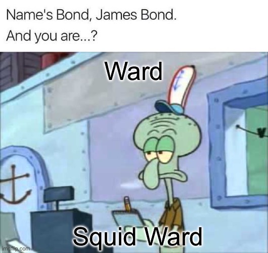 Bond vs Ward | Ward; Squid Ward | image tagged in name's bond james bond and you are,squidward we serve food here sir,squidward,james bond | made w/ Imgflip meme maker