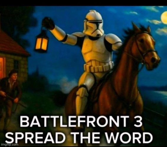 BATTLEFRONT 3 FINNA BE PEAK, SPREAD THE WORD | image tagged in star wars battlefront,star wars,fun | made w/ Imgflip meme maker