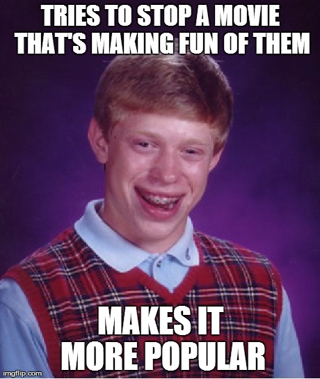 Bad Luck Brian Meme | TRIES TO STOP A MOVIE THAT'S MAKING FUN OF THEM MAKES IT MORE POPULAR | image tagged in memes,bad luck brian | made w/ Imgflip meme maker