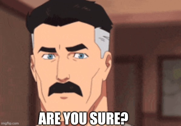 Are you sure? | ARE YOU SURE? | made w/ Imgflip meme maker