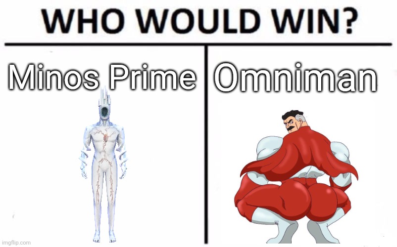 Idk why I thought of this but this fight would be raw as f*ck | Minos Prime; Omniman | image tagged in memes,who would win | made w/ Imgflip meme maker