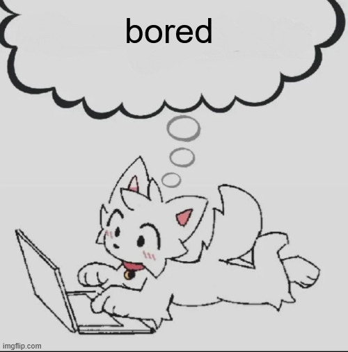 huh??? guh??? hwuh??? | bored | image tagged in huh guh hwuh | made w/ Imgflip meme maker