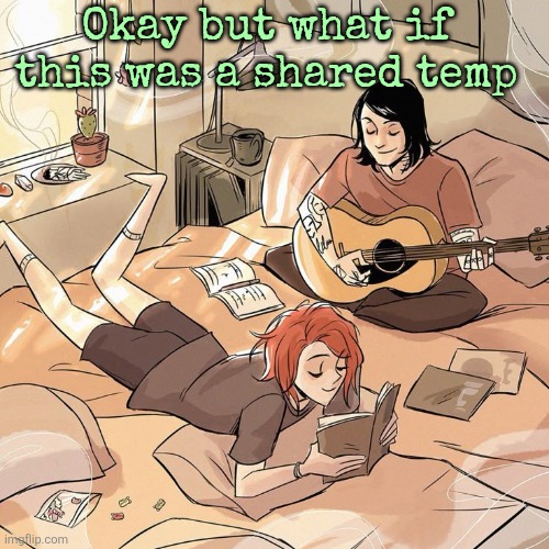 Okay but what if this was a shared temp | made w/ Imgflip meme maker