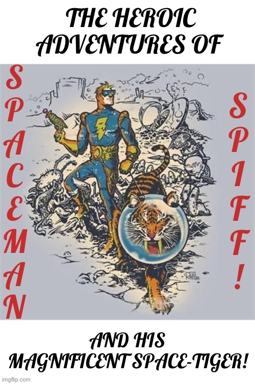 The adventures of Spiff as an adult, with his ferocious space-tiger… | THE HEROIC ADVENTURES OF; AND HIS MAGNIFICENT SPACE-TIGER! | image tagged in calvin and hobbes,spaceman spiff,adventures,tribute | made w/ Imgflip meme maker