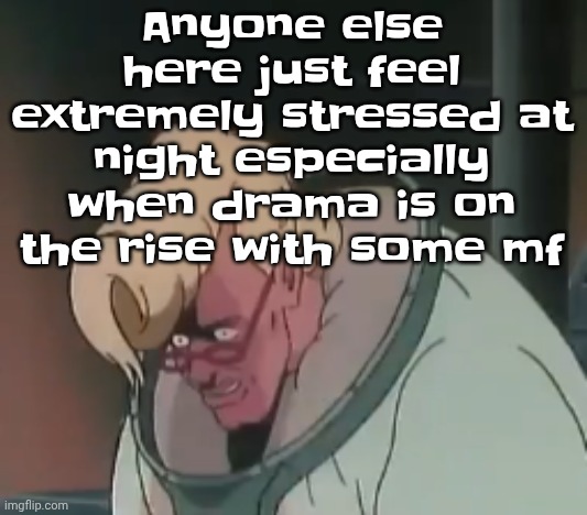 0.2 seconds no za | Anyone else here just feel extremely stressed at night especially when drama is on the rise with some mf | image tagged in 0 2 seconds no za | made w/ Imgflip meme maker