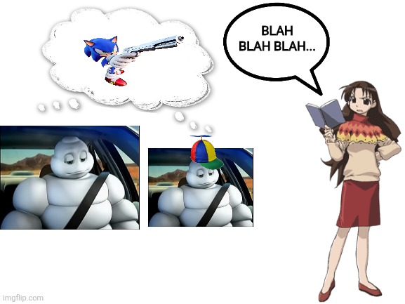 Shut it. NOW. | BLAH BLAH BLAH... | image tagged in blank white template,sonic,funni,michelin man,azumanga daioh | made w/ Imgflip meme maker