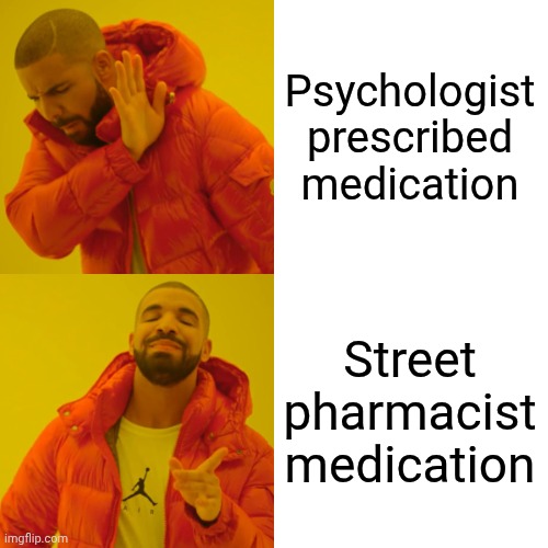 Plugs galore | Psychologist prescribed medication; Street pharmacist medication | image tagged in memes,drake hotline bling | made w/ Imgflip meme maker