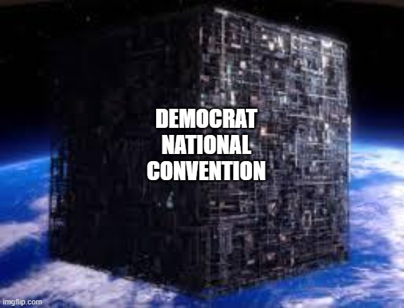 borg cube | DEMOCRAT
NATIONAL
CONVENTION | image tagged in borg cube | made w/ Imgflip meme maker