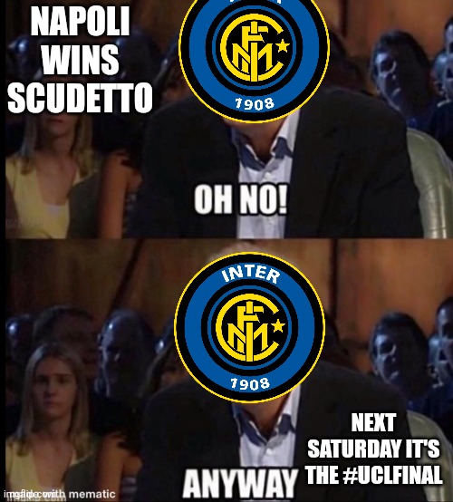 Napoli 2-0 Cagliari + Como 0-2 Inter | NAPOLI ARE CHAMPIONS OF ITALY FOR THE 4TH TIME IN HISTORY, INTER BETTER LUCK NEXT TIME. | NAPOLI WINS SCUDETTO; NEXT SATURDAY IT'S THE #UCLFINAL | image tagged in oh no anyway,inter,napoli,italy,sports,serie a | made w/ Imgflip meme maker