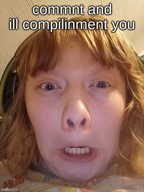 tire d,,, | commnt and ill compilinment you | image tagged in the ghostly ghoul | made w/ Imgflip meme maker