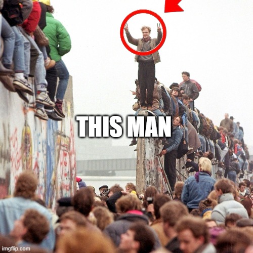 Berlin Wall Fallen | THIS MAN | image tagged in berlin wall fallen | made w/ Imgflip meme maker