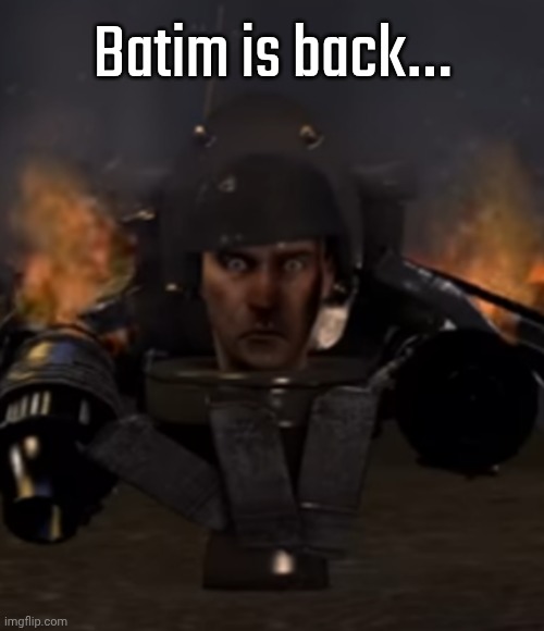 (Norther note: I talked to him, and he said that he'll stay in his own streams, or at least stay outside of MSMG) | Batim is back… | image tagged in thousand yard skibidi | made w/ Imgflip meme maker