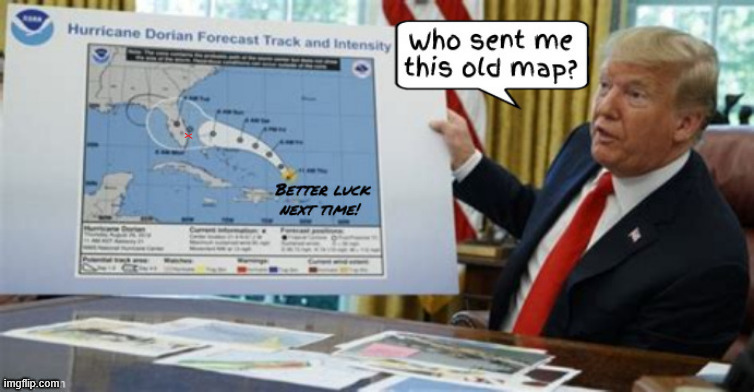 Better luck next hurricane | image tagged in better luck next hurricane,x marks the spot,magic sharpie,trump defunds noaa,maga moron,8647 | made w/ Imgflip meme maker
