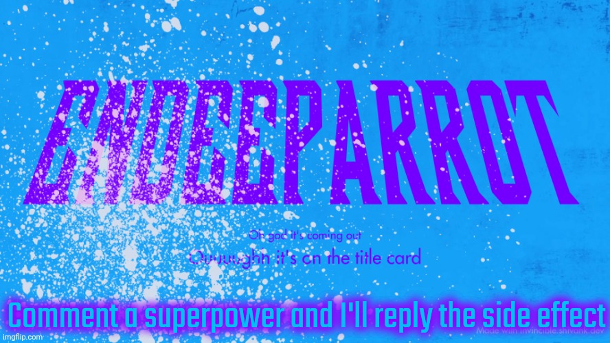 Enderparrot8 announcement | Comment a superpower and I'll reply the side effect | image tagged in enderparrot8 announcement | made w/ Imgflip meme maker