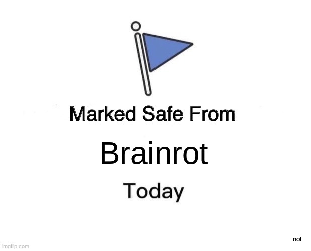 Marked Safe From | Brainrot; not | image tagged in memes,marked safe from,fun | made w/ Imgflip meme maker