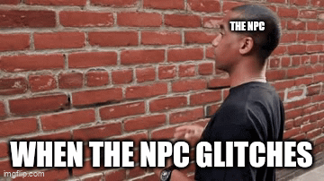when the npc glitches - Imgflip