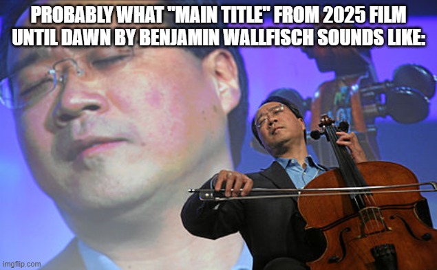 Chinese violin | PROBABLY WHAT "MAIN TITLE" FROM 2025 FILM UNTIL DAWN BY BENJAMIN WALLFISCH SOUNDS LIKE: | image tagged in chinese violin,meme,film score,music score,sounds like,sounds | made w/ Imgflip meme maker