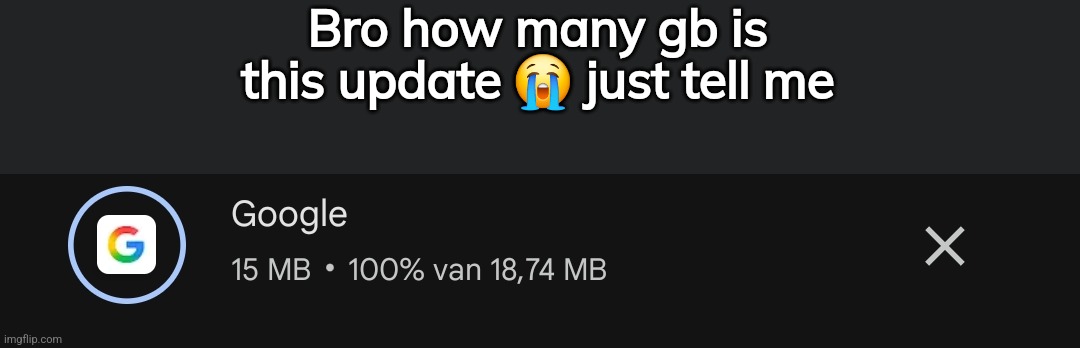 Bro how many gb is this update 😭 just tell me | made w/ Imgflip meme maker