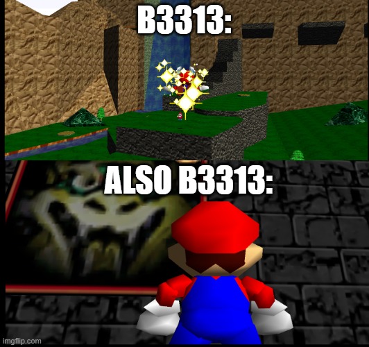 You'd think they are different ROM Hacks... | B3313:; ALSO B3313: | image tagged in super mario 64,rom hack,b3313 | made w/ Imgflip meme maker