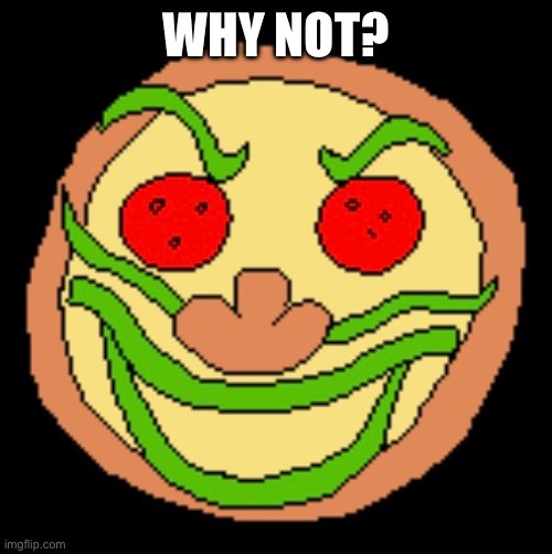 WHY NOT? | made w/ Imgflip meme maker