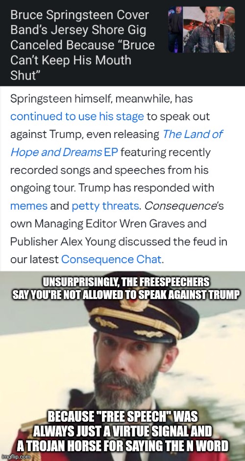 UNSURPRISINGLY, THE FREESPEECHERS SAY YOU'RE NOT ALLOWED TO SPEAK AGAINST TRUMP; BECAUSE "FREE SPEECH" WAS ALWAYS JUST A VIRTUE SIGNAL AND A TROJAN HORSE FOR SAYING THE N WORD | image tagged in captain obvious | made w/ Imgflip meme maker