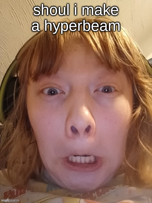 The Ghostly Ghoul | shoul i make a hyperbeam | image tagged in the ghostly ghoul | made w/ Imgflip meme maker