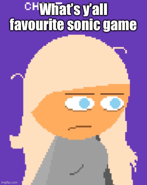 Mine is sonic generations (and sonic shadow generations) | What’s y’all favourite sonic game | image tagged in why ts mf look so tired bruh | made w/ Imgflip meme maker