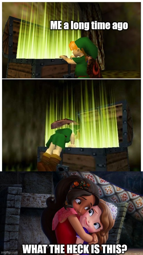 Me a long time ago watching Elena and the Secret of Avalor | ME a long time ago; WHAT THE HECK IS THIS? | image tagged in link treasure chest,the legend of zelda,sofia the first,memes,fun,funny memes | made w/ Imgflip meme maker