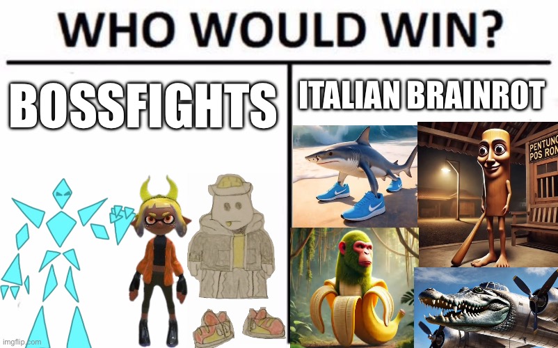 I think Bossfights will win (btw, this is a joke post) | BOSSFIGHTS; ITALIAN BRAINROT | image tagged in memes,who would win,my brain is,getting,rotted help | made w/ Imgflip meme maker